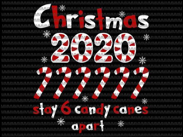 Stay six candy canes apart svg, xmas quarantine christmas 2020 svg christmas 2020 stay 6 candy canes apart t shirt template vector