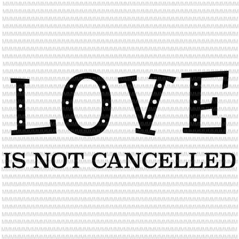 Love is Not Cancelled svg, funny quote love svg