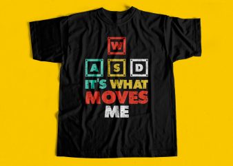 WASD It’s What moves me – Gaming T-shirt design