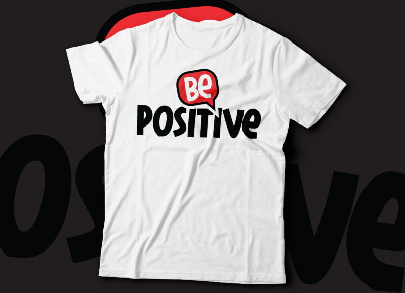 be positive t-shirt design | be positive inspirational quote text design for t-shirts, prints, posters, stickers