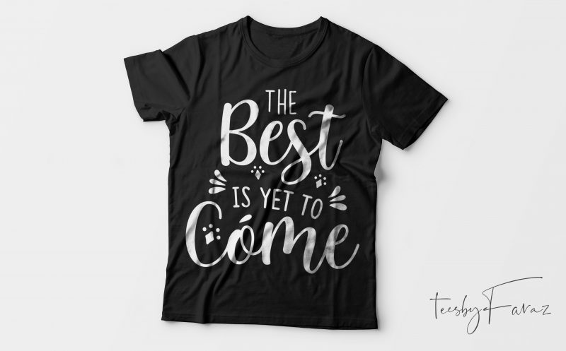 t shirt the best is yet to come