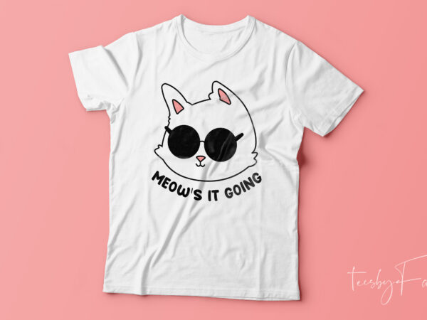Mew’s it going | cool cat face ready to print t shirt design for sale
