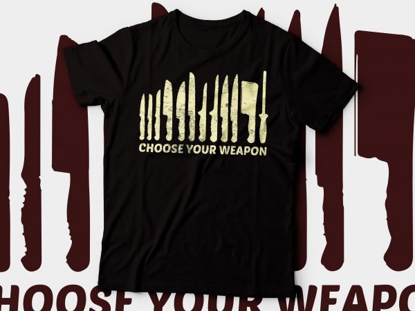 Choose you weapon with chef knives tshirt design for chef | chef t-shirt design