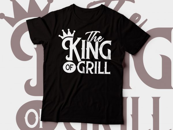 The king of grill t-shirt design | chef t-shirt design