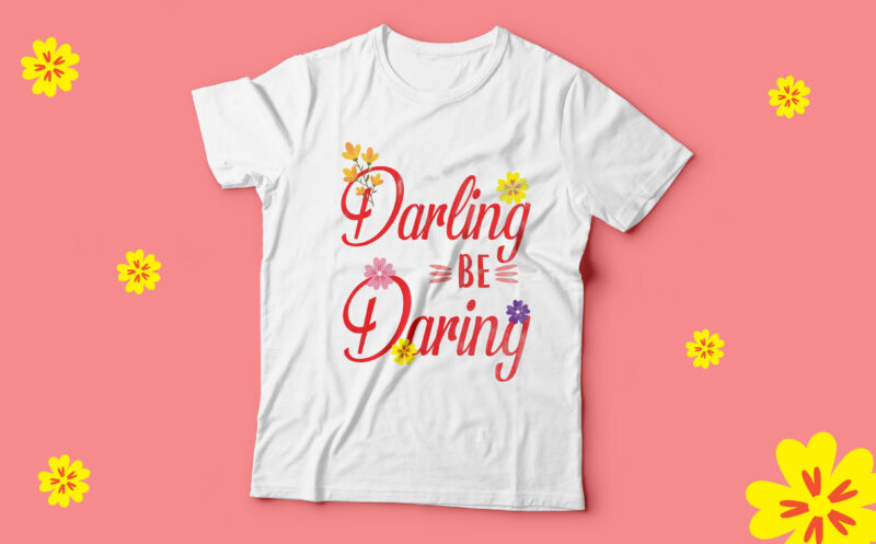 Darling be daring, Lovely t shirtt artwork for sale