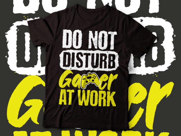 Do not disturb gamer at work text design | game lover t-shirt design design Do not disturb gamer at work text design | game lover t-shirt design design