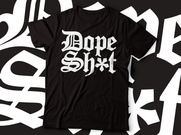 Dope shit gothic style t-shirt design Dope shit gothic style t-shirt design