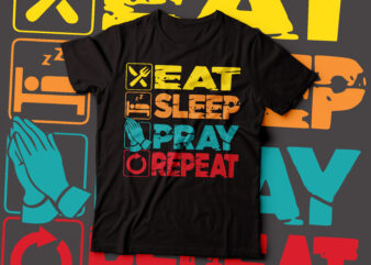 Eat sleep pray repeat t-shirt design | typography t-shirt design