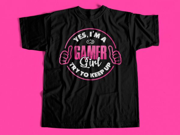 Gamer girl try to keep up – design for gamer girls – t-shirt design – hoodie design