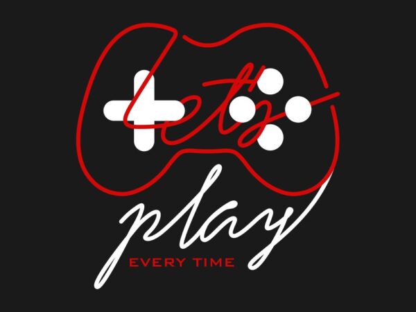 Play game t shirt, every time and everywhere, gamer t shirt design
