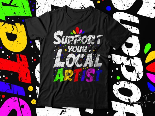 Support your local artist | unique design t shirt
