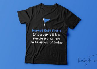Marked safe from whatever it is the media wants. me to be afraid of | Tshirt desgn for sale