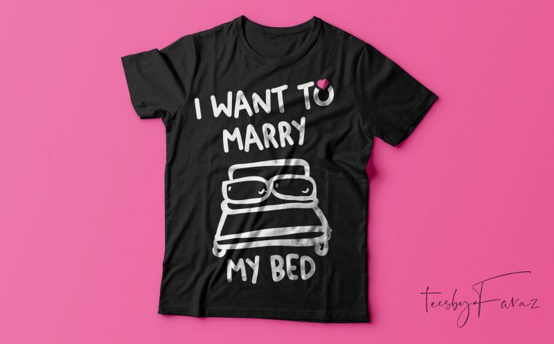 I want to marry my bed | Cool t shirt design for print