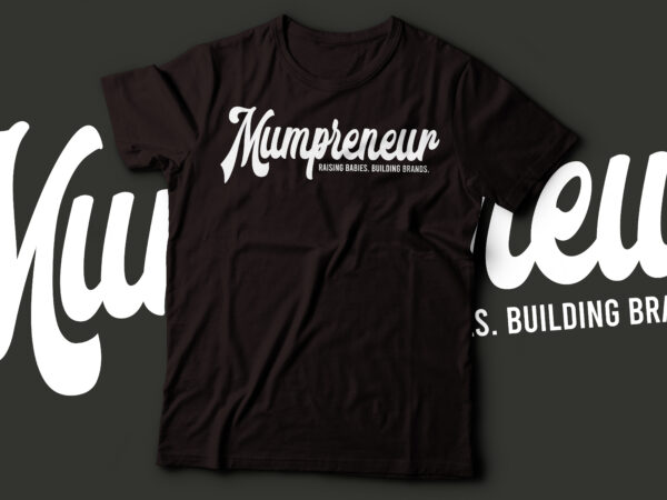 Mumpreneur raising building building brands tshirt design |mother , mom tshirt design