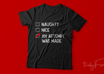 Nice , Naughty, Attempt was made | Cool t shirt design for sale