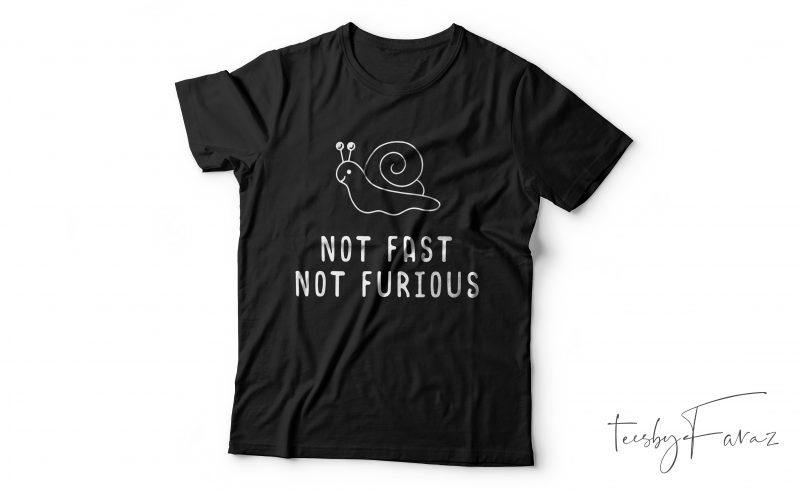 Not fast not furious | Cool t shirt design | Ready to print t shirt design