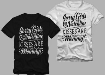 Sorry Girls my Valentine kisses are for mommy, funny valentine’s day greetings, valentine t shirt design, valentine’s day greetings, funny valentine’s day greetings t shirt design, love message, Valentine t