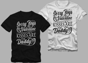Sorry Boys my Valentine kisses are for daddy, funny valentine’s day greetings, valentine t shirt design, valentine’s day greetings, funny valentine’s day greetings t shirt design, love message, Valentine t