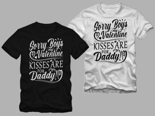 Sorry boys my valentine kisses are for daddy, funny valentine’s day greetings, valentine t shirt design, valentine’s day greetings, funny valentine’s day greetings t shirt design, love message, valentine t