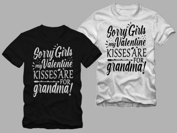 Sorry girls my valentine kisses are for grandma, funny valentine’s day greetings t shirt design, valentine t shirt design, valentine’s day greetings, funny valentine’s day greetings, love message, valentine day