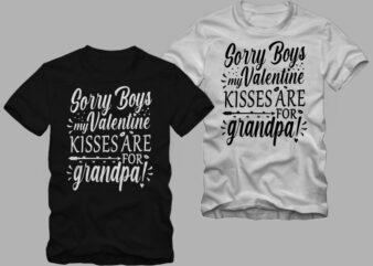 Sorry Boys my Valentine kisses are for grandpa, funny valentine’s day greetings t shirt design, valentine t shirt design, valentine’s day greetings, funny valentine’s day greetings, love message, Valentine day