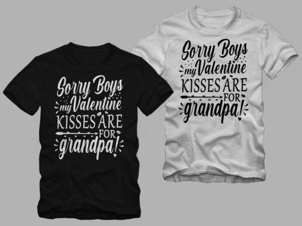 Sorry boys my valentine kisses are for grandpa, funny valentine’s day greetings t shirt design, valentine t shirt design, valentine’s day greetings, funny valentine’s day greetings, love message, valentine day