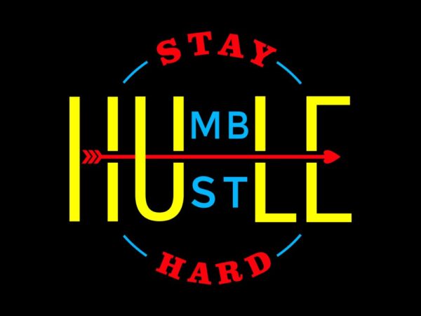 Stay humble, hustle hard, vector design t shirt for sale