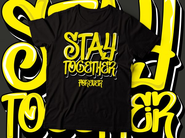 Stay together forever t-shirt design | t-shirt design |typography design| graffiti style