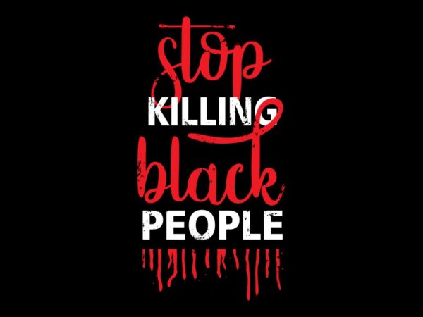 Stop killing black people, black lives matter, vector design for sale