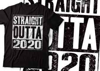 straight outta 2020 typography tshirt design | 2020 tshirt design