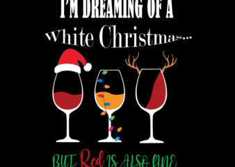 I’m dreaming of a White Christmas Svg, But Red is also line Svg, Dreaming Svg, White Christmas Svg, Merry Christmas t shirt designs, Funny Christmas, Funny Santa vector, Christmas Tree