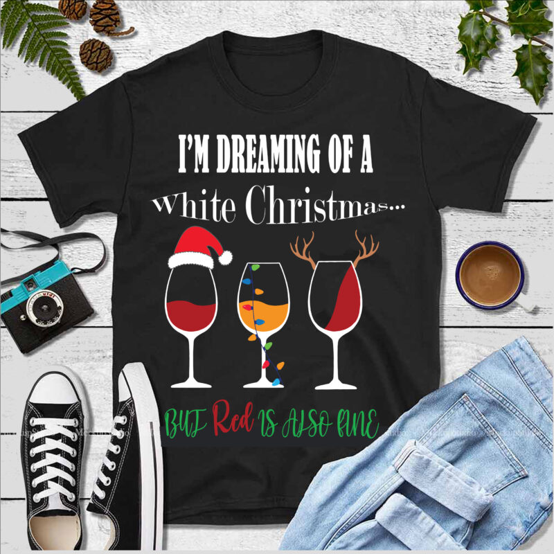 I'm dreaming of a White Christmas Svg, But Red is also line Svg, Dreaming Svg, White Christmas Svg, Merry Christmas t shirt designs, Funny Christmas, Funny Santa vector, Christmas Tree