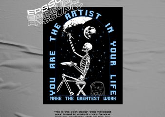 YOU ARE THE ARTIST IN YOUR LIFE t shirt design template