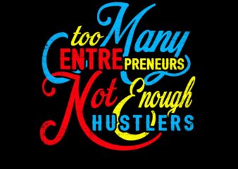 too many entrepreneurs, not enough hustlers vector design template for sale