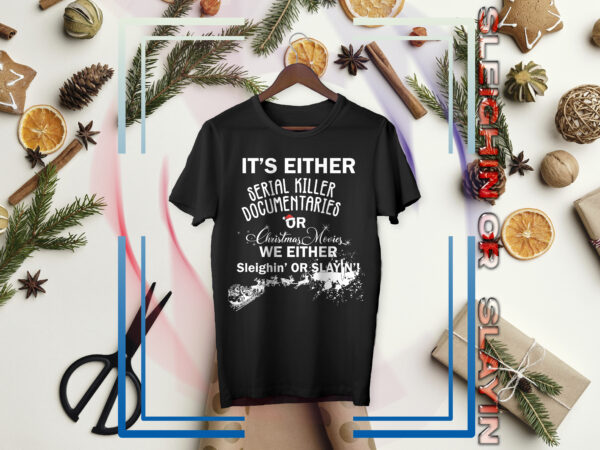 Christmas / slayer / holiday /x mas / sleighin or slayin / santa / elf funny christmas / t shirt vector file