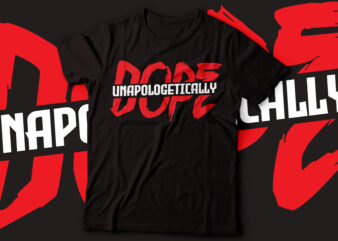 unapologetically dope t-shirt deisgn