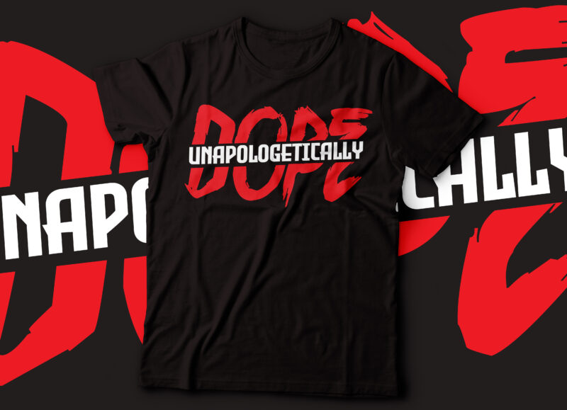 unapologetically dope t-shirt deisgn