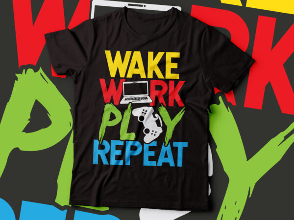 Wake work play repeat colorful t-shirt design | gaming t-shirt design