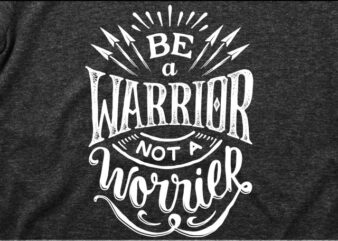 Be a warrior not a worrier t shirt template