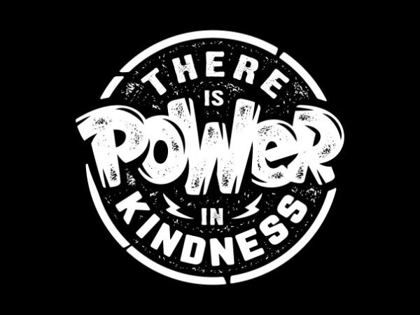 The re is power in kindness t shirt designs for sale