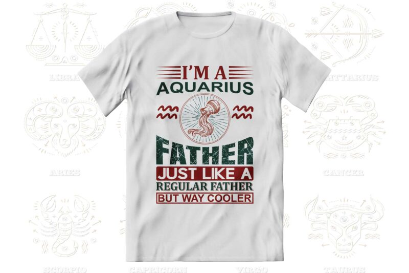 I'm a Zodiac Father 12 Quotes T-shirt, Svg Designs Bundle, Aquarius sign,Pisces sign,Aries sign,Taurus sign,Gemini sign,Cancer sign,Leo sign,Virgo sign,Libra sign,Scorpio sign,Sagittarius sign,Capricorn sign Designs Bundle