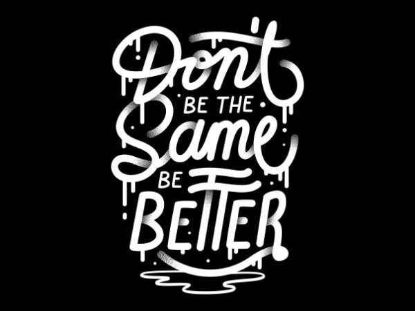 Don’t be the same be better t shirt vector illustration