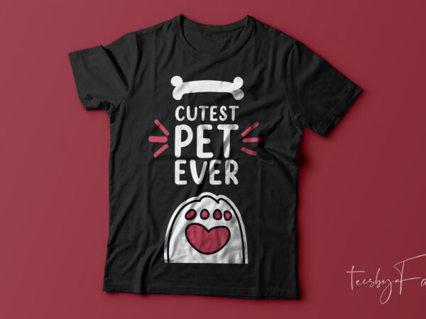 Cutest pet ever new t shirt design, dog lover t shirt design for sale