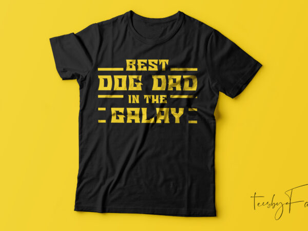 Best dog dad in the galaxy. | t shirt design for sale