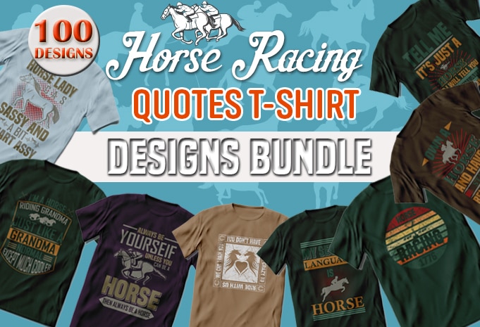 Best Selling 100 Horse Racing, Horse quotes T-shirt Designs Bundle -98% Off