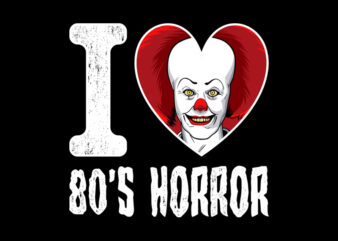 I LOVE 80S HORROR PENNYWISE t shirt design for sale