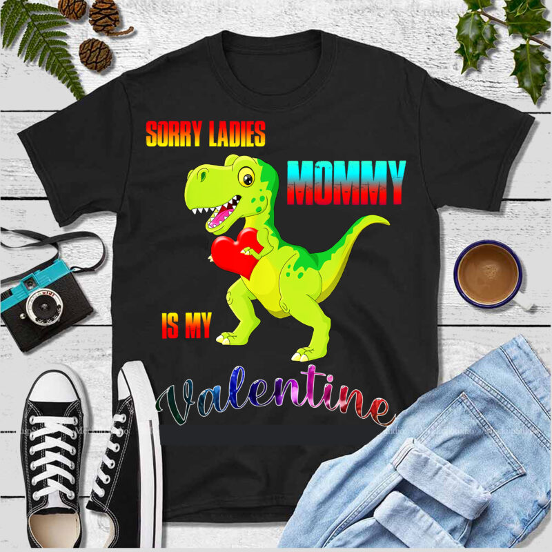 Sorry ladies mommy t shirt design