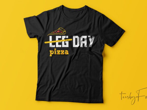 Leg day / pizza day gym lover t shirt design for sale