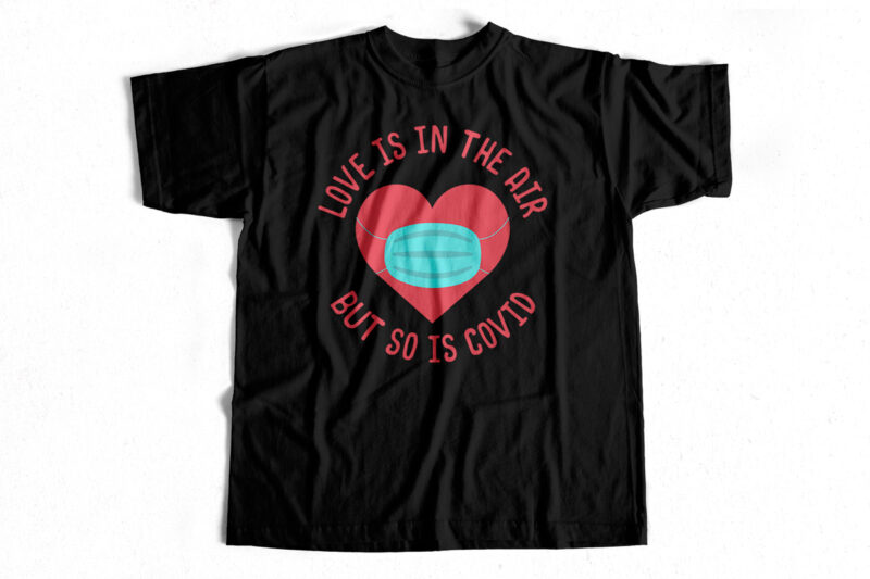 Love is in the air but so is covid – T-Shirt Design For sale – Valentines Day Special – Valentines Day T-Shirt
