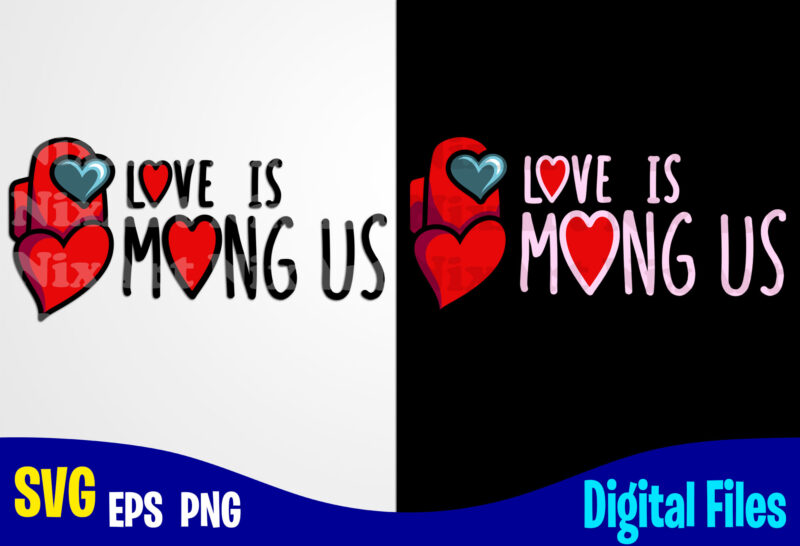 Love is, Valentines day svg, Funny Among us design svg eps, png files for cutting machines and print t shirt designs for sale t-shirt design png